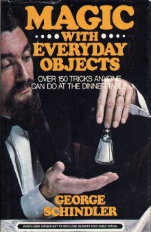Magic with everyday objects: Over 150 tricks anyone can do at the dinner table
