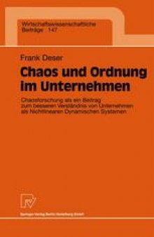 Chaos und Ordnung im Unternehmen: Chaosforschung als ein Beitrag zum besseren Verständnis von Unternehmen als Nichtlinearen Dynamischen Systemen