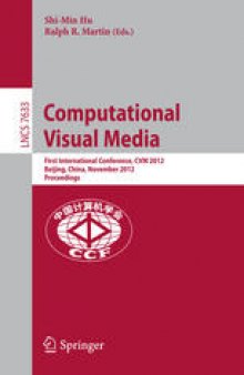 Computational Visual Media: First International Conference, CVM 2012, Beijing, China, November 8-10, 2012. Proceedings
