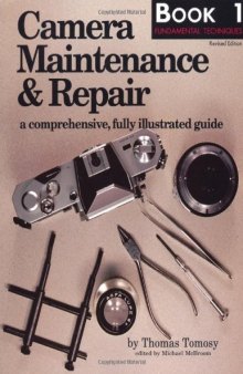 Camera Maintenance & Repair, Book 1: Fundamental Techniques: A Comprehensive, Fully Illustrated Guide (Bk. 1)