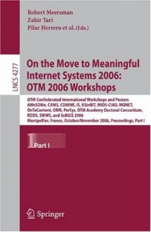 On the Move to Meaningful Internet Systems 2006: OTM 2006 Workshops: OTM Confederated International Workshops and Posters, AWeSOMe, CAMS, COMINF, IS, KSinBIT, MIOS-CIAO, MONET, OnToContent, ORM, PerSys, OTM Academy Doctoral Consortium, RDDS, SWWS, and SeBGIS 2006, Montpellier, France, October 29 - November 3, 2006. Proceedings, Part I