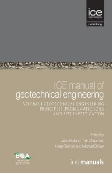 ICE Manual of Geotechnical Engineering Vol 1: Geotechnical Engineering Principles, Problematic Soils and Site Investigation
