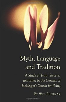 Myth, Language and Tradition : a Study of Yeats, Stevens, and Eliot in the Context of Heidegger's Search for Being