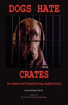 Caged Love: Suburban Dogs and the Crate Training Conspiracy  