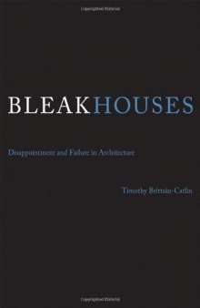 Bleak houses : disappointment and failure in architecture