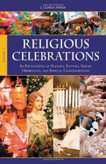 Religious Celebrations: An Encyclopedia of Holidays, Festivals, Solemn Observances, and Spiritual Commemorations, 2 volumes  