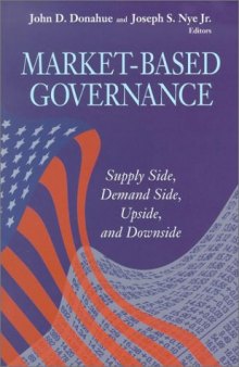 Market-Based Governance: Supply Side, Demand Side, Upside, and Downside (Visions of Governance in the 21st Century)  