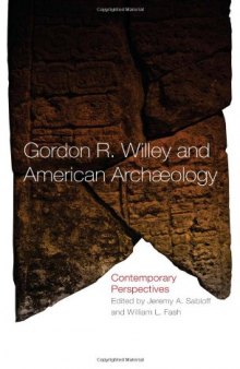 Gordon R. Willey and American archaeology: contemporary perspectives