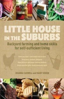Little House in the Suburbs: Backyard farming and home skills for self-sufficient living