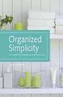 Organized simplicity : the clutter-free approach to intentional living