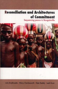 Reconciliation and Architectures of Commitment: Sequencing Peace in Bougainville