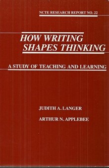 How Writing Shapes Thinking: A Study of Teaching and Learning (Ncte Research Report)  