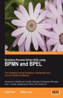 Business Process Driven SOA using BPMN and BPEL  From Business Process Modeling to Orchestration and Service Oriented Architecture