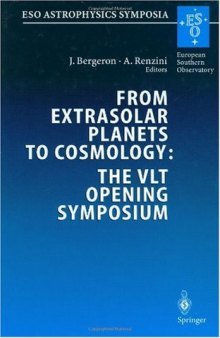 From Extrasolar Planets to Cosmology: The VLT Opening Symposium: Proceedings of the ESO Symposium Held at Antofagasta, Chile, 1-4 March 1999 (ESO Astrophysics Symposia)