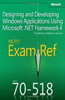 MCPD 70-518 Exam Ref: Designing and Developing Windows Applications Using Microsoft .NET Framework 4  