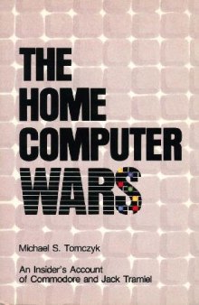 The Home Computer Wars: An Insider's Account of Commodore and Jack Tramiel