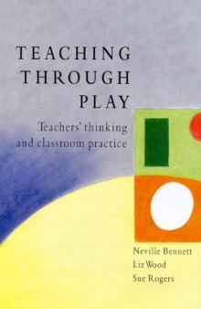 Teaching Through Play: Teachers' Thinking and Classroom Practice