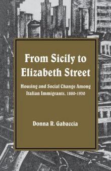 From Sicily to Elizabeth Street: Housing and Social Change Among Italian Immigrants, 1880-1930