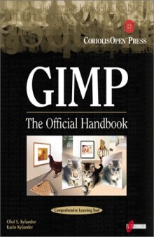 Gimp: The Official Handbook: Learn the Ins and Outs of Gimp from the Masters Who Wrote the GIMP User's Manual on The Web