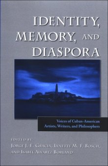 Identity, Memory, and Diaspora: Voices of Cuban-American Artists, Writers, and Philosophers (S U N Y Series in Latin American and Iberian Thought and Culture)