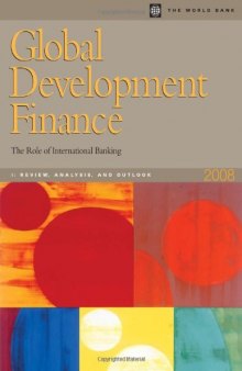 Global Development Finance 2008: The Role of International Banking (Vol. I Analysis and Outlook) (Global Development Finance)