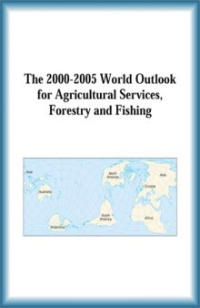 The 2000-2005 World Outlook for Agricultural Services, Forestry and Fishing (Strategic Planning Series)