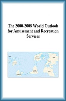 The 2000-2005 World Outlook for Amusement and Recreation Services (Strategic Planning Series)