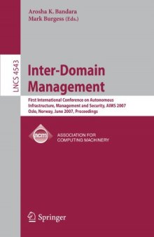 Inter-Domain Management: First International Conference on Autonomous Infrastructure, Management and Security, AIMS 2007, Oslo, Norway, June 21-22, 2007. Proceedings