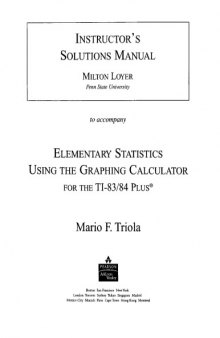 Elementary Statistics Using the Graphing Calculator for the Ti-83/84 Plus Instructor Solutons Manual