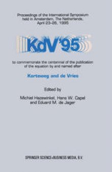 KdV ’95: Proceedings of the International Symposium held in Amsterdam, The Netherlands, April 23–26, 1995, to commemorate the centennial of the publication of the equation by and named after Korteweg and de Vries