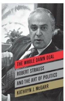 The Whole Damn Deal: Robert Strauss and the Art of Politics