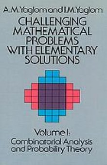 Challenging mathematical problems with elementary solutions  [Vol. I]