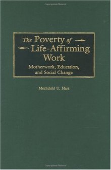 The Poverty of Life-Affirming Work: Motherwork, Education, and Social Change (Contributions in Women's Studies)