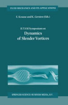 IUTAM Symposium on Dynamics of Slender Vortices: Proceedings of the IUTAM Symposium held in Aachen, Germany, 31 August – 3 September 1997
