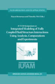 IUTAM Symposium on Integrated Modeling of Fully Coupled Fluid Structure Interactions Using Analysis, Computations and Experiments: Proceedings of the IUTAM Symposium held at Rutgers University, New Jersey, U.S.A., 2–6 June 2003