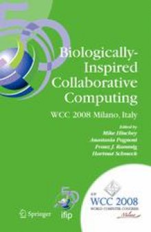 Biologically-Inspired Collaborative Computing: IFIP 20th World Computer Congress, Second IFIP TC 10 International Conference on Biologically-Inspired Collaborative Computing, September 8–9, 2008, Milano, Italy