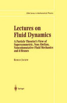 Lectures on Fluid Dynamics: A Particle Theorist’s View of Supersymmetric, Non-Abelian, Noncommutative Fluid Mechanics and d-Branes