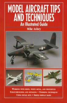 Model Aircraft Tips and Techniques: An Illustrated Guide