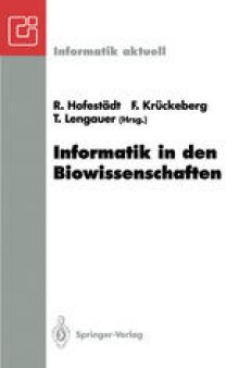 Informatik in den Biowissenschaften: 1. Fachtagung der GI-FG 4.0.2 „Informatik in den Biowissenschaften“, Bonn, 15./16. Februar 1993
