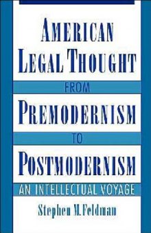 American legal thought from premodernism to postmodernism : an intellectual voyage