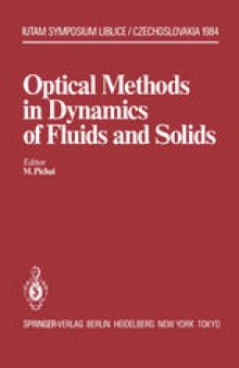 Optical Methods in Dynamics of Fluids and Solids: Proceedings of an International Symposium, held at the Institute of Thermomechanics Czechoslovak Academy of Sciences Liblice Castle, September 17–21, 1984