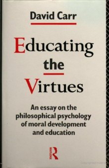 Educating the Virtues: Essay on the Philosophical Psychology of Moral Development and Education