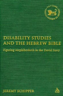 Disability Studies and the Hebrew Bible: Figuring Mephibosheth in the David Story