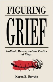 Figuring Grief: Gallant, Munro, and the Poetics of Elegy