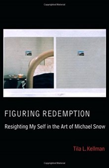 Figuring Redemption: Resighting My Self in the Art of Michael Snow