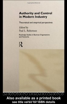 Authority and Control in Modern Industry: Theoretical and Empirical Perspectives (Routledge Studies in Business Organization and Networks, 10.)