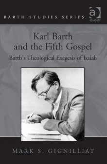 Karl Barth and the Fifth Gospel. Barth's Theological Exegesis of Isaiah (Barth Studies)