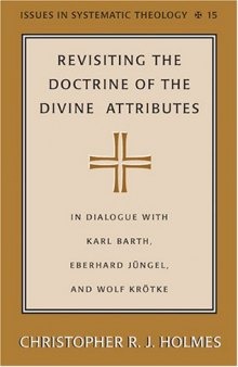 Revisiting the Doctrine of the Divine Attributes: In Dialogue with Karl Barth, Eberhard Jüngel, and Wolf Krötke