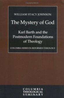 The Mystery of God: Karl Barth and the Postmodern Foundations of Theology