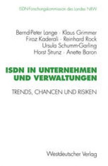 ISDN in Unternehmen und Verwaltungen: Trends, Chancen und Risiken. Abschlußbericht der ISDN-Forschungskommission des Landes NRW Mai 1989 bis Januar 1995